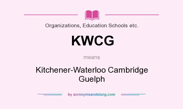 What does KWCG mean? It stands for Kitchener-Waterloo Cambridge Guelph