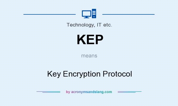What does KEP mean? It stands for Key Encryption Protocol