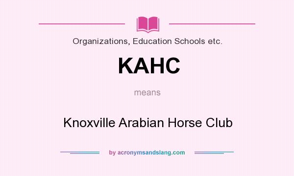 What does KAHC mean? It stands for Knoxville Arabian Horse Club