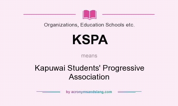 What does KSPA mean? It stands for Kapuwai Students` Progressive Association