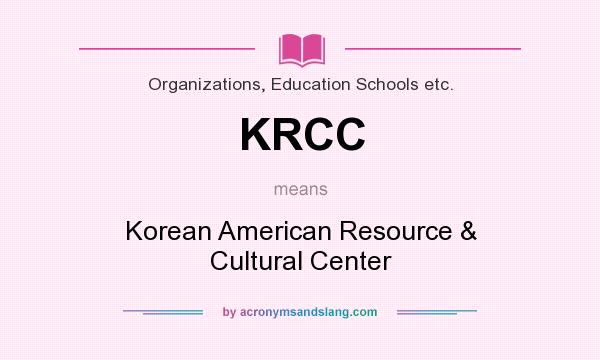 What does KRCC mean? It stands for Korean American Resource & Cultural Center