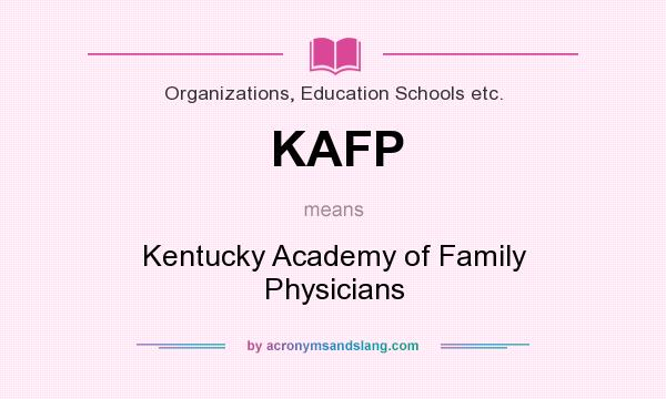 What does KAFP mean? It stands for Kentucky Academy of Family Physicians