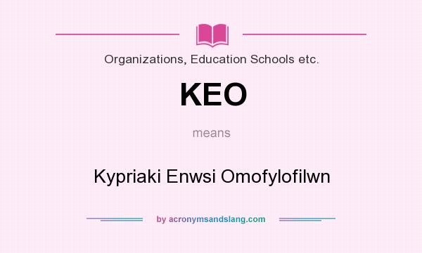 What does KEO mean? It stands for Kypriaki Enwsi Omofylofilwn