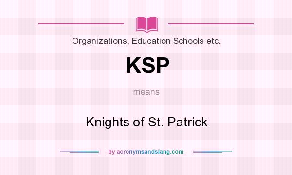 What does KSP mean? It stands for Knights of St. Patrick