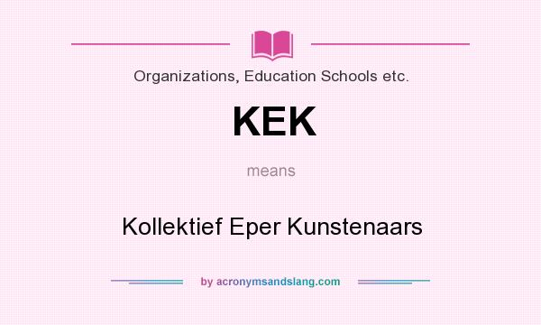 What does KEK mean? It stands for Kollektief Eper Kunstenaars