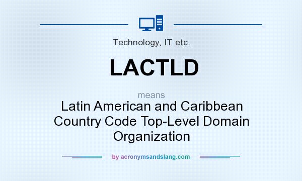 What does LACTLD mean? It stands for Latin American and Caribbean Country Code Top-Level Domain Organization