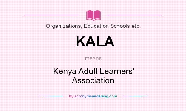 What does KALA mean? It stands for Kenya Adult Learners` Association