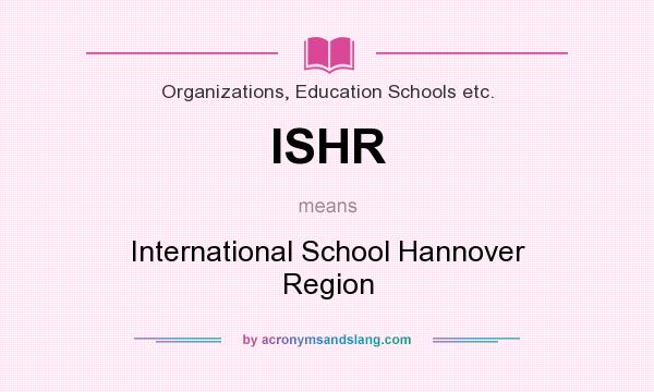 What does ISHR mean? It stands for International School Hannover Region