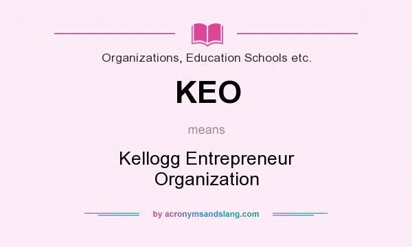 What does KEO mean? It stands for Kellogg Entrepreneur Organization