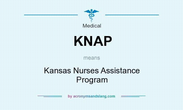 What does KNAP mean? It stands for Kansas Nurses Assistance Program