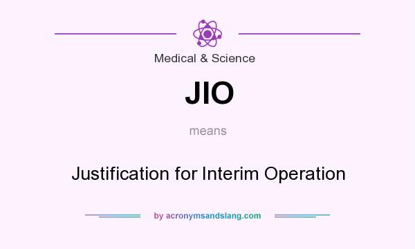 What does JIO mean? It stands for Justification for Interim Operation
