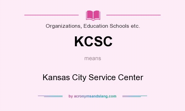 What does KCSC mean? It stands for Kansas City Service Center