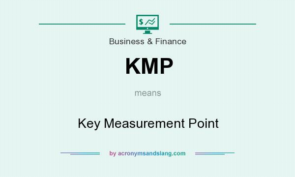 What does KMP mean? It stands for Key Measurement Point