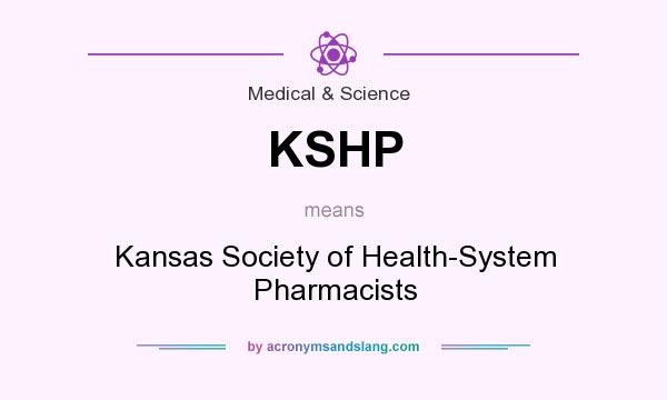 What does KSHP mean? It stands for Kansas Society of Health-System Pharmacists