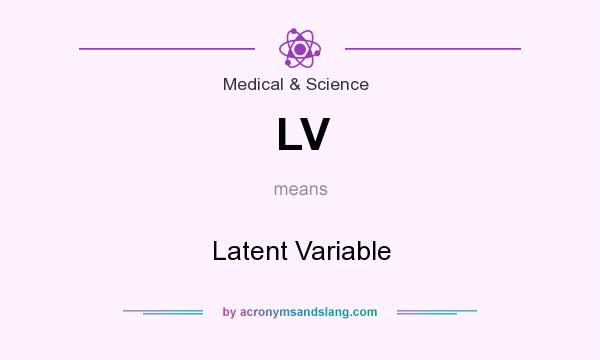 What does LV mean? It stands for Latent Variable