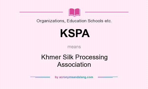 What does KSPA mean? It stands for Khmer Silk Processing Association