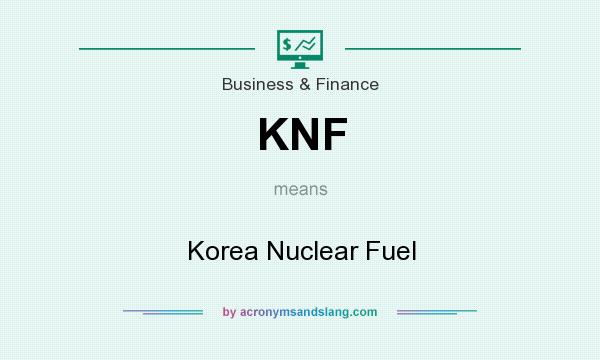 What does KNF mean? It stands for Korea Nuclear Fuel