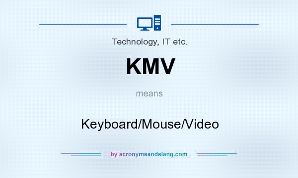 What does KMV mean? It stands for Keyboard/Mouse/Video