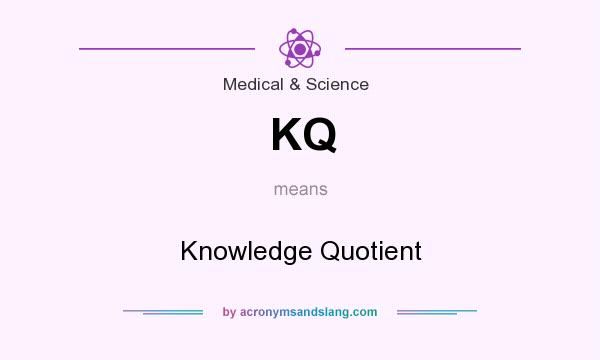 What does KQ mean? It stands for Knowledge Quotient