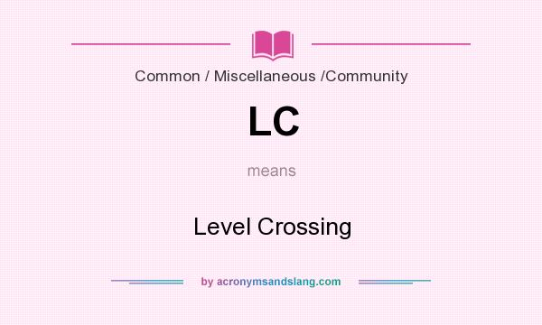 What does LC mean? It stands for Level Crossing