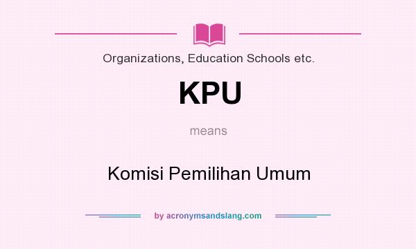 What does KPU mean? It stands for Komisi Pemilihan Umum