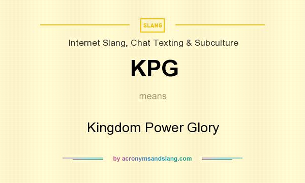 What does KPG mean? It stands for Kingdom Power Glory