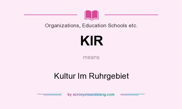 What does KIR mean? It stands for Kultur Im Ruhrgebiet