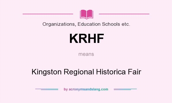 What does KRHF mean? It stands for Kingston Regional Historica Fair