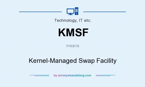 What does KMSF mean? It stands for Kernel-Managed Swap Facility
