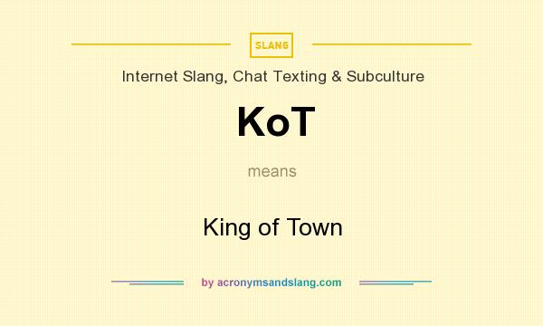 What does KoT mean? It stands for King of Town