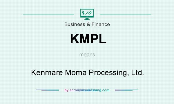 What does KMPL mean? It stands for Kenmare Moma Processing, Ltd.
