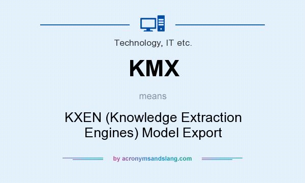 What does KMX mean? It stands for KXEN (Knowledge Extraction Engines) Model Export