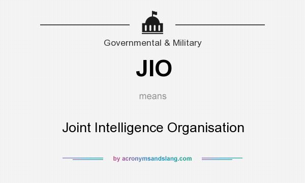 What does JIO mean? It stands for Joint Intelligence Organisation