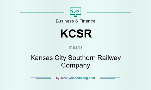 What does KCSR mean? It stands for Kansas City Southern Railway Company