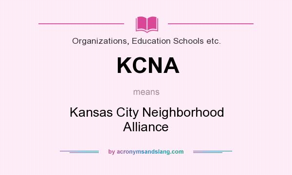 What does KCNA mean? It stands for Kansas City Neighborhood Alliance