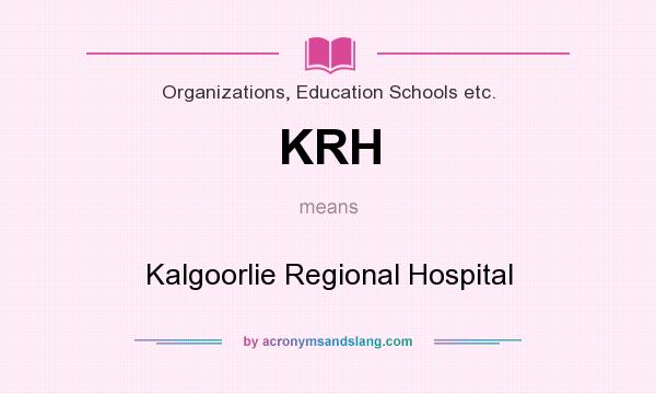 What does KRH mean? It stands for Kalgoorlie Regional Hospital