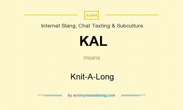 What does KAL mean? It stands for Knit-A-Long
