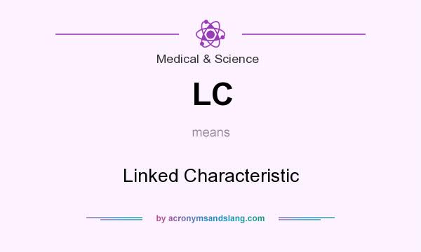 What does LC mean? It stands for Linked Characteristic