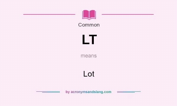 What does LT mean? It stands for Lot