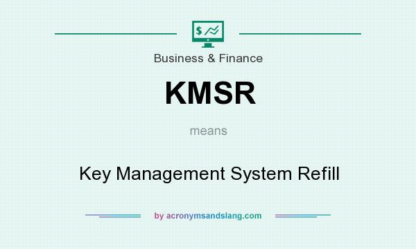 What does KMSR mean? It stands for Key Management System Refill