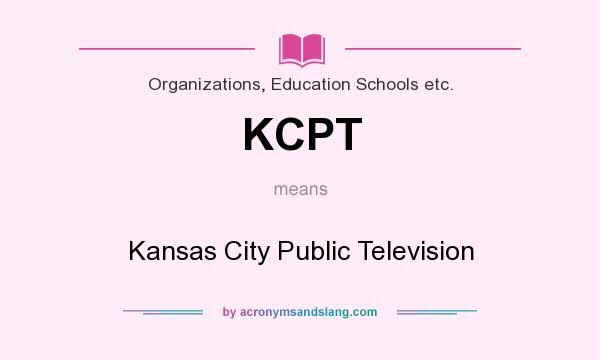 What does KCPT mean? It stands for Kansas City Public Television