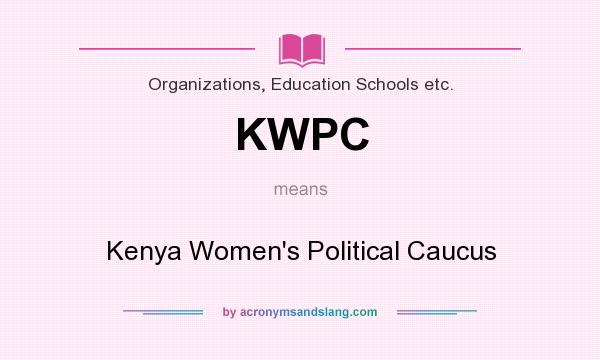What does KWPC mean? It stands for Kenya Women`s Political Caucus