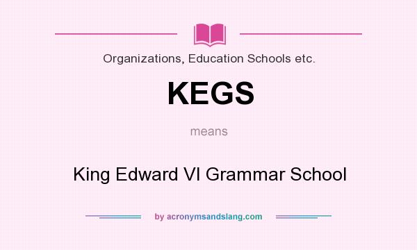 What does KEGS mean? It stands for King Edward VI Grammar School