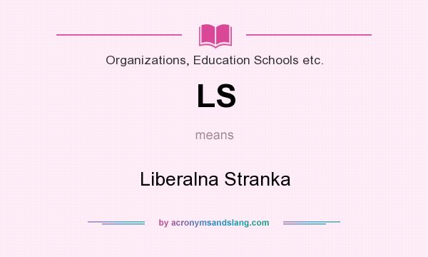 What does LS mean? It stands for Liberalna Stranka