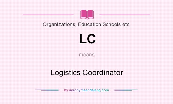 What does LC mean? It stands for Logistics Coordinator