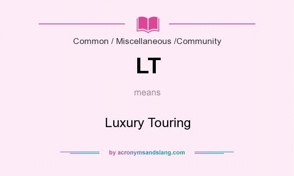What does LT mean? It stands for Luxury Touring