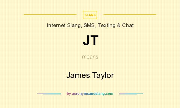 What does JT mean? It stands for James Taylor