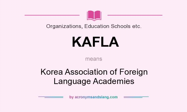 What does KAFLA mean? It stands for Korea Association of Foreign Language Academies