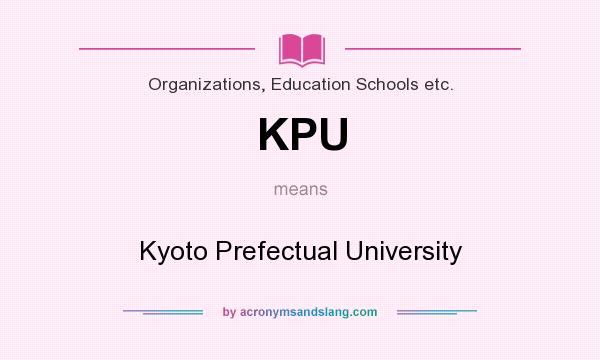 What does KPU mean? It stands for Kyoto Prefectual University