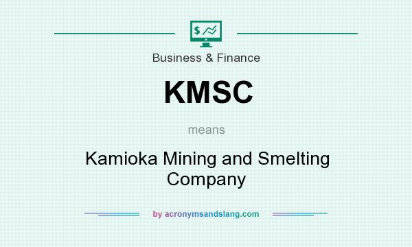 What does KMSC mean? It stands for Kamioka Mining and Smelting Company